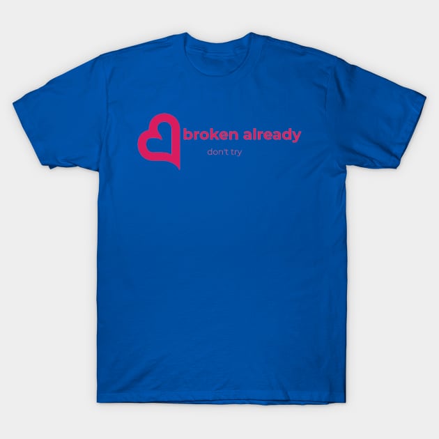 Broken Already don't try T-Shirt by nahiidul